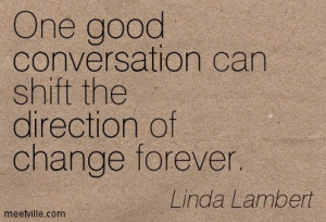 One good conversation can shift the direction of change forever
