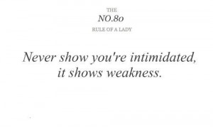 No.80- Never show you’re intimidated, it shows weakness.