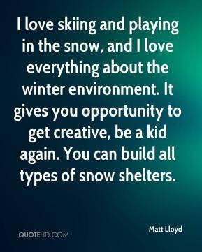love skiing and playing in the snow, and I love everything about the ...