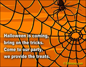 ... The Tricks.Come to Our Party,We Provide the Treats ~ Halloween Quote