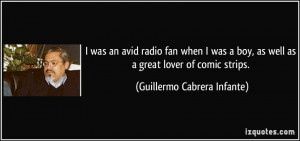 ... as well as a great lover of comic strips. - Guillermo Cabrera Infante