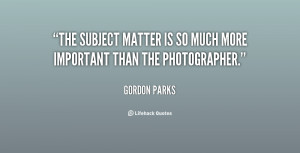 The subject matter is so much more important than the photographer ...