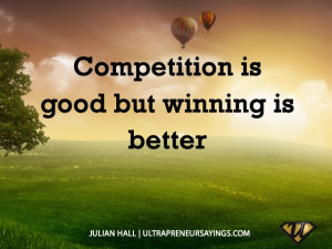 Competition is good but winning is better