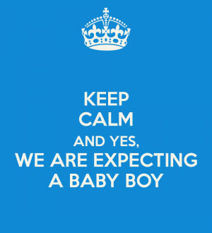 KEEP CALM AND YES, WE ARE EXPECTING A BABY BOY