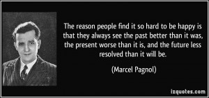 people find it so hard to be happy is that they always see the past ...