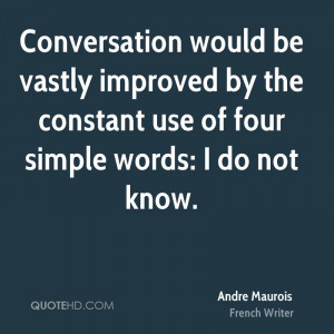 Conversation would be vastly improved by the constant use of four ...