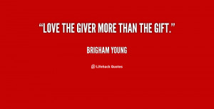 quote-Brigham-Young-love-the-giver-more-than-the-gift-37084.png