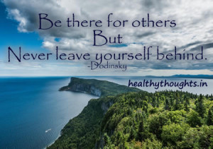 quotes-Be there for others But Never leave yourself behind—Dodinsky