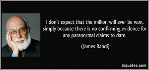 ... confirming evidence for any paranormal claims to date. - James Randi