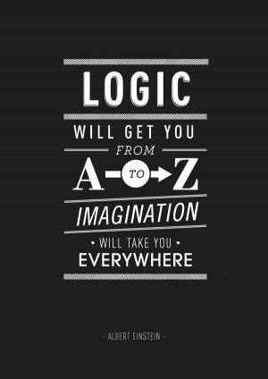 Logic - Typography Quote albert einstein logic will get you from A to ...