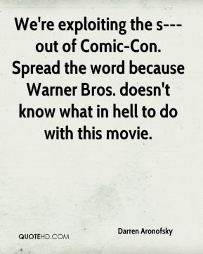 We're exploiting the s--- out of Comic-Con. Spread the word because ...