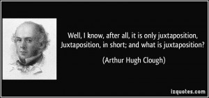 Well, I know, after all, it is only juxtaposition, Juxtaposition, in ...