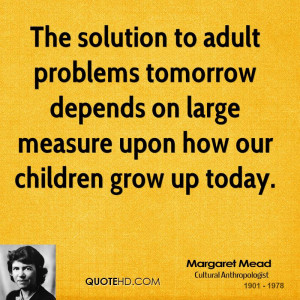 ... tomorrow depends on large measure upon how our children grow up today