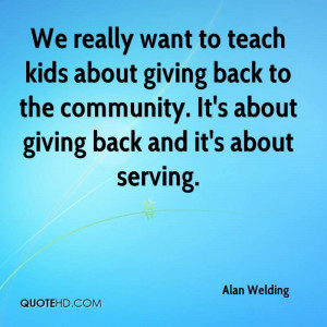 We really want to teach kids about giving back to the community. It's ...