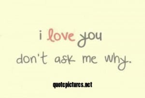 love you, don’t ask me why