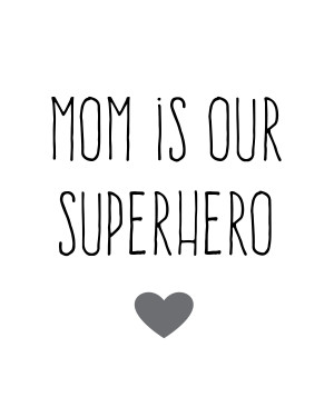 To download the “Mom is Our Superhero” printable, right-click this ...