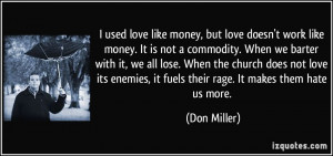 love doesn't work like money. It is not a commodity. When we barter ...