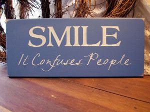 Smile ... It Confuses People