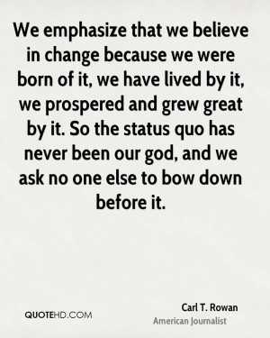 We emphasize that we believe in change because we were born of it, we ...