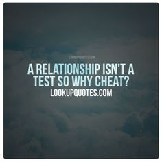 Relationship Isn't a Test So Why Cheat? #relationship #cheat # ...