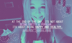 ... not about being pretty & popular...its about being happy and healthy