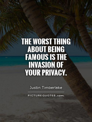 ... about being famous is the invasion of your privacy Picture Quote #1