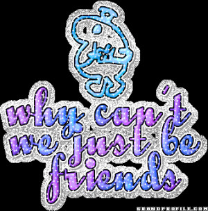 Why-Can't-we-just-be-friends-2.gif