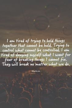 Remember it`s okay to be tired of something you just have to figure ...