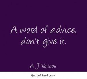 ... image quotes about friendship - A word of advice, don't give it