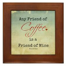 Any Friend of Coffee, is a Friend of Mine Framed T for