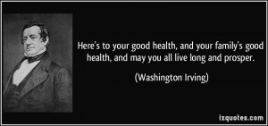 ... health, and may you all live long and prosper. - Washington Irving