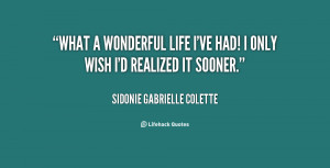 quote-Sidonie-Gabrielle-Colette-what-a-wonderful-life-ive-had-i-39605 ...