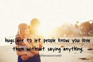 Hugs Are To Let People Know You Love Them Without Saying Anything