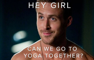 Hey girl - can we go to yoga together?