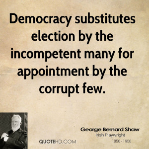 Democracy substitutes election by the incompetent many for appointment ...
