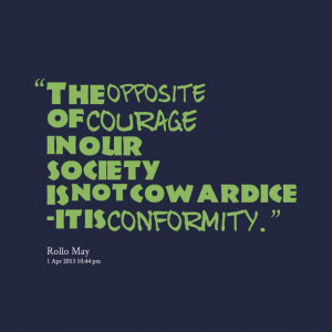 Quotes Picture: the opposite of courage in our society is not ...