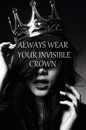 wear your invisible crown!