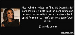 ... for some TV. There's just not a ton of work in film. - Gabrielle Union