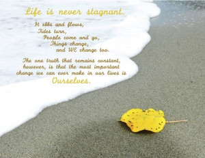 Life is not stagnant, and the best changes we make are in ourselves!