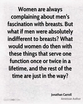 Jonathan Carroll - Women are always complaining about men's ...