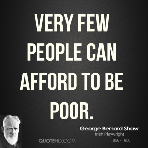 Very few people can afford to be poor.