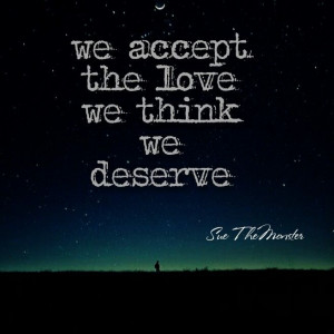 We accept the love we think we deserve # love quote # life quote ...