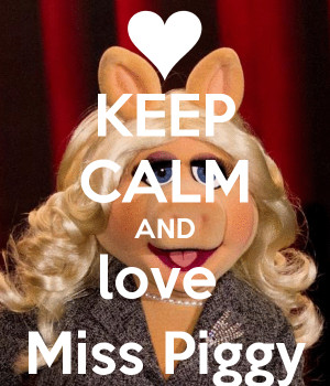 Meme, Meme Of KEEP CALM AND Love Miss Piggy KEEP CALM AND CARRY ON ...