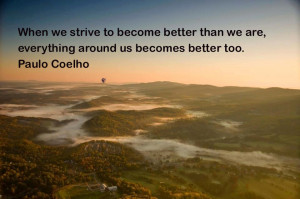 When we strive to become better than we are…