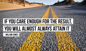 If you care enough for the result, you will almost always attain it ...