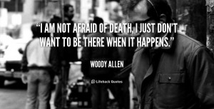 quote-Woody-Allen-i-am-not-afraid-of-death-i-39036.png