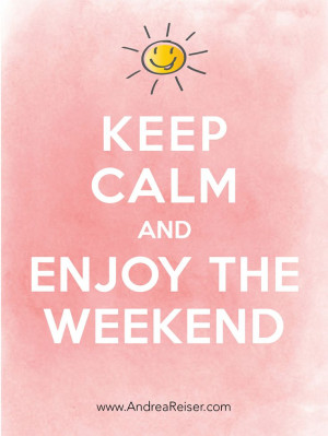 Keep calm and enjoy the weekend!