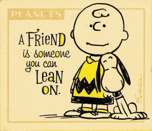 friend is someone you can lean on.
