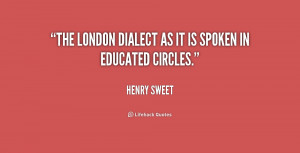 The London dialect as it is spoken in educated circles.