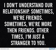 Don't Understand Our Relationship.